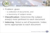 Document Categorization Problem: given –a collection of documents, and –a taxonomy of subject areas Classification: Determine the subject area(s) most.
