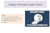 Happy Monday Super Stars Today: 1.Turn in research paper 2.Citelighter Survey – Online 3.Reflection Questions 4.Party.