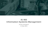 IS 483 Information Systems Management James Nowotarski 15 May 2003.