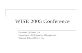 WISE 2005 Conference Presented by Erion Lin, Department of Information Management, National Taiwan University.