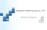 Hangzhou wahaha group co., LTD Members of the group ： 吴婷 胡幸 徐汝静 陈中江.