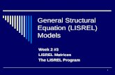 1 General Structural Equation (LISREL) Models Week 2 #3 LISREL Matrices The LISREL Program.