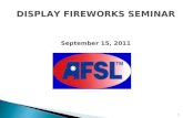 DISPLAY FIREWORKS SEMINAR September 15, 2011 1. Opening Remarks John Rogers 2.