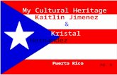 My Cultural Heritage Kaitlin Jimenez & Puerto Rico Kristal Hernandez Pd. 3.