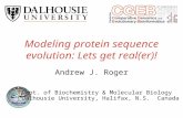Modeling protein sequence evolution: Lets get real(er)! Andrew J. Roger Dept. of Biochemistry & Molecular Biology Dalhousie University, Halifax, N.S. Canada.