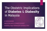 The Obstetric Implications of Diabetes & Diabesity in Malaysia G MUNISWARAN OBSTETRICIAN & GYNAECOLOGIST HOSPITAL RAJA PERMAISURI BAINUN, IPOH.