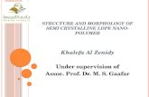 S TRUCTURE AND MORPHOLOGY OF SEMI CRYSTALLINE LDPE NANO - POLYMER Khalefa Al Zenidy Under supervision of Assoc. Prof. Dr. M. S. Gaafar.