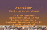 Nontobeko Nontobeko ”Distinguished Woman” Is Black Economic Empowerment (BEE) in the Insurance Industry a business imperative or is it a matter of social.