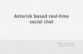 Asterisk based real-time social chat Advisor : Lian-Jou Tsai Student : Jhe-Yu Wu.
