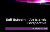 Self Esteem – An Islamic Perspective Dr. Kanwal Kaisser.