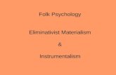 Folk Psychology Eliminativist Materialism & Instrumentalism.