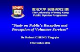 “Study on Public’s Reception and Perception of Volunteer Services” 香港大學 民意研究計劃 The University of Hong Kong Public Opinion Programme Dr Robert CHUNG Ting-yiu.