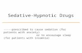 Sedative-Hypnotic Drugs -----prescribed to cause sedation (for patients with anxiety) or to encourage sleep (for patients with insomnia)
