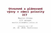 Otvorené a plánované výzvy v rámci priority ICT Martin Klimo ICTC delegát martin.klimo@fri.uniza.sk Informačný deň 7. RP 28. 10. 2010, Bratislava.