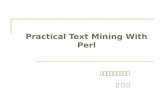 Practical Text Mining With Perl 데이터베이스연구실 김 민 흠. 3.7 Two Text Application This section discusses two applications, which are easy to program in Perl thanks.