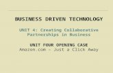 BUSINESS DRIVEN TECHNOLOGY UNIT 4: Creating Collaborative Partnerships in Business UNIT FOUR OPENING CASE Amazon.com – Just a Click Away.