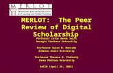 MERLOT: The Peer Review of Digital Scholarship Professor Cathy Owens Swift Georgia Southern University Professor Susan M. Moncada Indiana State University.