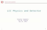 1 1 LCC Physics and Detector Hitoshi Yamamoto ILD WS, Kracow Sep 24, 2013.