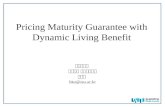 Pricing Maturity Guarantee with Dynamic Living Benefit 숭실대학교 정보통계 보험수리학과 고방원 bko@ssu.ac.kr.