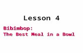 Lesson 4 Bibimbop: The Best Meal in a Bowl Aim We are able to use We are able to use the language (words, phrases) introduced in the reading text.