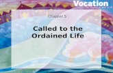 Chapter 5 Called to the Ordained Life. The Sacraments The Sacraments of Initiation Baptism, Confirmation, and Eucharist establish our relationship with.