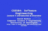 CSE584: Software Engineering Lecture 1: Introduction & Overview David Notkin Computer Science & Engineering University of Washington