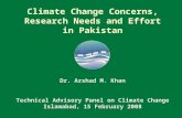 Climate Change Concerns, Research Needs and Effort in Pakistan Dr. Arshad M. Khan Technical Advisory Panel on Climate Change Islamabad, 15 February 2008.