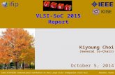 Kiyoung Choi (General Co-Chair) October 5, 2014 VLSI-SoC 2015 Report 23rd IFIP/IEEE International Conference on Very Large Scale Integration (VLSI-SoC)Daejeon,