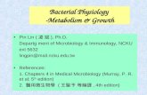 Bacterial Physiology -Metabolism & Growth Pin Lin ( 凌 斌 ), Ph.D. Departg ment of Microbiology & Immunology, NCKU ext 5632 lingpin@mail.ncku.edu.tw References: