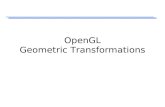 OpenGL Geometric Transformations. OpenGL Matrix Stacks Stack processing –The top of the stack is the “current” matrix –glPushMatrix(); // Duplicate the.