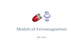 Models of Ferromagnetism Ion Ivan. Contents: 1.Models of ferromagnetism: Weiss and Heisenberg 2.Magnetic domains.