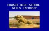 HOWARD HIGH SCHOOL GIRLS LACROSSE. Howard High School Girls Coaches Howard High Girls Lacrosse Web Site –