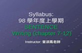 Syllabus: 98 學年度上學期 SENTENCE Writing (chapter 7-12) Instructor: 曾淑鳳老師.
