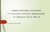 Industry-Government partnership to facilitate effective implementation of Industrial Policy 2014-19 All Industry Associations.