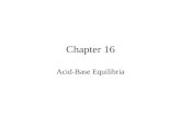 Chapter 16 Acid-Base Equilibria. Dissociation of water Autoionization or autoprotolysis Ion-product constant Autoprotolysis constant constant.