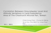 Correlation Between Groundwater Level And Altitude Variations in Land Subsidence Area of The Choshuichi Alluvial Fan, Taiwan Chieh-Hung Chen, Chung-Ho.