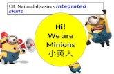 U8 Natural disasters Integrated skills Away from danger! BY ECHO Hi! We are Minions 小黄人.