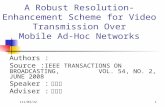 A Robust Resolution-Enhancement Scheme for Video Transmission Over Mobile Ad-Hoc Networks Authors : Source : IEEE TRANSACTIONS ON BROADCASTING, VOL. 54,