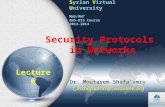 Security Protocols in Networks Dr. Moutasem Shafa’amry t_mshafaamri@svuonline.org Lecture 6 Syrian Virtual University MWS/MWT AWS-WIS Course 2013-2014.
