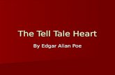 The Tell Tale Heart By Edgar Allan Poe. Power Point Presentation on The Tell Tale Heart as Presented by Rita Higgins, Instructor Humanities Division Essex.