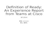 Definition of Ready: An Experience Report from Teams at Cisco XP 2014 學號 :103522093 學生 : 鄭博仁.