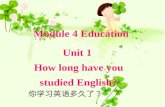 Module 4 Education Unit 1 How long have you studied English? Unit 1 How long have you studied English? 你学习英语多久了？