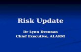 Risk Update Dr Lynn Drennan Chief Executive, ALARM.