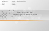 1 Pertemuan 16 Pendugaan Parameter Matakuliah: I0134 – Metoda Statistika Tahun: 2005 Versi: Revisi.