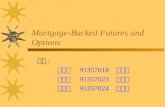 Mortgage-Backed Futures and Options 組員 : 財研一 91357018 張容容 財研一 91357023 王韻晴 財研一 91357024 王敬智.