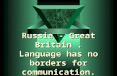 Russia - Great Britain. Language has no borders for communication.