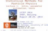 G. Cowan iSTEP 2014, Beijing / Statistics for Particle Physics / Lecture 11 Statistical Methods for Particle Physics Lecture 1: intro, parameter estimation,