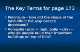 The Key Terms for page 173 Peninsula – how did the shape of the land affect the way Greece developed? Peninsula – how did the shape of the land affect.