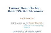 Lower Bounds for Read/Write Streams Paul Beame Joint work with Trinh Huynh (Dang-Trinh Huynh-Ngoc) University of Washington.