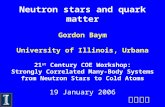 Neutron stars and quark matter Gordon Baym University of Illinois, Urbana 21 st Century COE Workshop: Strongly Correlated Many-Body Systems from Neutron.